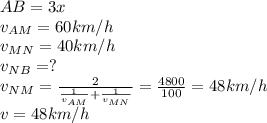 AB=3x \\ 
v_{AM}=60km/h \\ 
v_{MN}=40km/h \\ 
v_{NB}=? \\ 
v_{NM}= \frac{2}{ \frac{1}{v_{AM}}+ \frac{1}{v_{MN}} }= \frac{4800}{100} =
48km/h \\ 
v=48km/h
