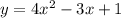 y=4x^2-3x+1 \\ 
