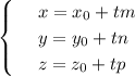 \begin{cases}
& \text{ } x=x_0+tm \\ 
& \text{ } y=y_0+tn \\ 
& \text{ } z=z_0+tp
\end{cases}