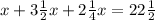 x+ 3 \frac{1}{2}x+2 \frac{1}{4}x=22 \frac{1}{2} 
