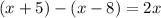 (x+5)-(x-8)=2x
