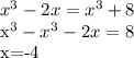 x^{3} -2x= x^{3} +8 

 x^{3}- x^{3} -2x=8

x=-4
