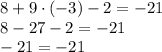 8+9\cdot (-3)-2=-21\\
8-27-2=-21\\
-21=-21
