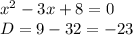 x^2-3x+8=0\\
D=9-32=-23