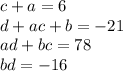 c+a=6\\
d+ac+b=-21\\
ad+bc=78\\
bd=-16