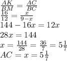\frac{AK}{BM} = \frac{AC}{BC} \\\ \frac{16}{12} = \frac{x}{9-x} \\\ 
144-16x=12x
\\\
28x=144
\\\
x= \frac{144}{28}=\frac{36}{7}=5 \frac{1}{7} 
\\\
AC=x=5 \frac{1}{7}