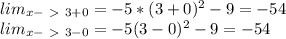 lim _{x-\ \textgreater \ 3+0} = -5*(3+0)^2-9 = -54 \\
 lim _{x-\ \textgreater \ 3-0} = -5(3-0)^2-9 = -54 \\
