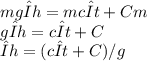 mgΔh=mcΔt+Cm
 \\ gΔh=cΔt+C
 \\ Δh=(cΔt+C)/g