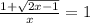 \frac{1+ \sqrt{2x-1} }{x} =1
