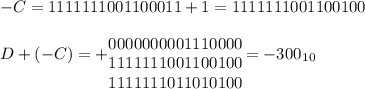 -C=1111 1110 0110 0011+1=1111 1110 0110 0100\\
D+(-C)=+ \begin{matrix}
\\ 0000 0000 0111 0000
\\ 1111 1110 0110 0100
\\ 1111 1110 1101 0100
\end{matrix}=-300_1_0