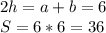 2h=a+b = 6 \\
 S = 6*6=36 \\
