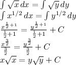 \int { \sqrt{x} } \, dx = \int {\sqrt{y} } \, dy \\ 
 \int { x^{1/2} } \, dx = \int { y^{1/2} } \, dy \\ 
 \frac{x^ {\frac{1}{2}+1 }}{\frac{1}{2}+1} = \frac{y^ {\frac{1}{2}+1} }{\frac{1}{2}+1} +C \\ 
 \frac{x^ \frac{3}{2} }{\frac{3}{2}} = \frac{y^ \frac{3}{2} }{\frac{3}{2}} +C \\ 
x \sqrt{x} =y \sqrt{y} +C
