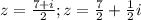 z= \frac{7+i}{2}; z=\frac{7}{2}+ \frac{1}{2}i