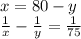 x=80-y \\ 
 \frac{1}{x} - \frac{1}{y}= \frac{1}{75}