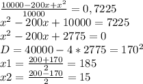 \frac{10000-200x+ x^{2} }{10000} =0,7225 \\ x^{2} -200x+10000=7225 \\ x^{2} -200x+2775=0 \\ 
D=40000-4*2775=170^{2} \\ 
x1= \frac{200+170}{2} =185 \\ 
x2= \frac{200-170}{2} =15