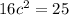 16c^{2} =25
