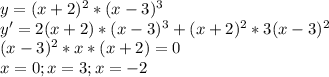 y=(x+2)^2*(x-3)^3 \\
y'=2(x+2)*(x-3)^3+(x+2)^2*3(x-3)^2 \\
(x-3)^2*x*(x+2)=0 \\
x=0;x=3;x=-2 \\

