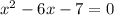 x^{2} -6x-7=0
