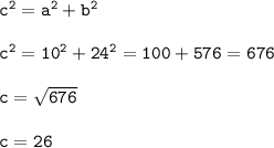 \tt c^2 = a^2 + b^2 \\ \\
c^2 = 10^2 + 24^2 = 100 + 576 = 676 \\ \\
c = \sqrt{676} \\ \\
c = 26