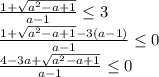 \frac{1+\sqrt{a^2-a+1} }{a-1} \leq 3
\\\
 \frac{1+\sqrt{a^2-a+1} -3(a-1)}{a-1} \leq 0
\\\
 \frac{4-3a+\sqrt{a^2-a+1} }{a-1} \leq 0