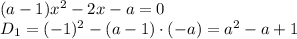 (a-1)x^2-2x-a=0
\\\
D_1=(-1)^2-(a-1)\cdot(-a)=a^2-a+1