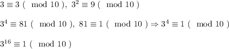 3 \equiv 3 \ (\mod 10 \ ), \ 3^2 \equiv 9 \ (\mod 10 \ )\\\\ 3^4 \equiv 81 \ (\mod 10 \ ), \ 81 \equiv 1 \ ( \mod 10 \ ) \Rightarrow 3^4 \equiv 1 \ (\mod 10 \ )\\\\ 3^{16} \equiv 1 \ (\mod 10 \ )