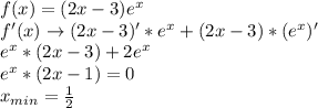 f(x)=(2x-3)e^x \\
f'(x) \to (2x-3)'*e^x+(2x-3)*(e^x)' \\
e^x*(2x-3)+2e^x \\
e^x*(2x-1) = 0 \\
x_{min}=\frac{1}{2} 

