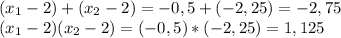 (x_{1} - 2) + (x_{2} - 2) = - 0,5 + (- 2,25) = -2,75 \\ 
(x_{1} - 2) (x_{2} - 2) = (- 0,5 )* (- 2,25) = 1,125 \\