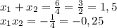 x_{1} +x_{2} = \frac{6}{4} = \frac{3}{2} = 1,5 \\ 
 x_{1}x_{2} = - \frac{1}{4}=-0,25\\