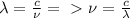 \lambda=\frac{c}{\nu}=\ \textgreater \ \nu=\frac{c}{\lambda}\\
