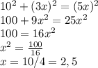 10^2+(3x)^2=(5x)^2 \\ 100+9x^2=25x^2 \\ 100=16x^2 \\ x^2= \frac{100}{16} \\ x=10/4=2,5 \\ 