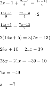 2x+1+ \frac{2x-1}{6}= \frac{7x-13}{4}\\\\
 \frac{14x+5}{6}= \frac{7x-13}{4}\ |\cdot 2\\\\
 \frac{14x+5}{3}= \frac{7x-13}{2}\\\\
 2(14x+5)=3(7x-13)\\\\
28x+10=21x-39\\\\
28x-21x=-39-10\\\\
7x=-49\\\\
x=-7