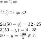 x=2 \Rightarrow\\\\ \frac{49\cdot 50-y}{50}\neq 32\\\\ 24(50-y)=32\cdot25\\ 3(50-y)=4\cdot25\\ 50-y= \frac{100}{3} \notin\mathbb {Z}