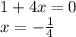1+4x=0 \\\ x=- \frac{1}{4}