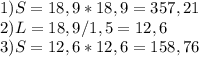 1)S=18,9*18,9=357,21 \\ 
2)L=18,9/1,5=12,6 \\ 
3)S=12,6*12,6=158,76