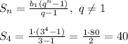 S_n= \frac{b_1(q^n-1)}{q-1}, \ q\neq 1\\\\
S_4= \frac{1\cdot(3^4-1)}{3-1} = \frac{1\cdot80}{2} =40