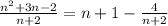 \frac{n^2+3n-2}{n+2}=n+1- \frac{4}{n+2} 
