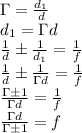 \Gamma = {d_1\over d}\newline
d_1 = \Gamma d\newline
{1\over d}\pm {1\over d_1}={1\over f}\newline
{1\over d}\pm {1\over \Gamma d}={1\over f}\newline
{\Gamma\pm 1\over \Gamma d}={1\over f}\newline
{\Gamma d\over \Gamma\pm 1}=f\newline