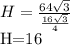 H= \frac{64 \sqrt{3} }{ \frac{16 \sqrt{3} }{4} } 


H=16