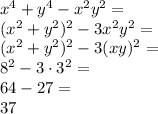 x^4+y^4-x^2y^2=\\(x^2+y^2)^2-3x^2y^2=\\
(x^2+y^2)^2-3(xy)^2=\\
8^2-3\cdot3^2=\\
64-27=\\
37