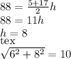 88= \frac{5+17}{2} h 
 \\ 88=11h
 \\ h=8 
 \\ [tex] \sqrt{ 6^{2}+ 8^{2} } = 10