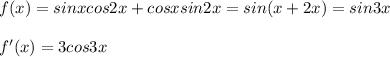f(x)=sinxcos2x+cosxsin2x=sin(x+2x)=sin3x \\ \\ 
f'(x)=3cos3x