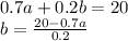 0.7a + 0.2b = 20 \\ b = \frac{20-0.7a}{0.2}