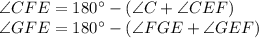 \angle CFE = 180^{\circ} - (\angle C + \angle CEF)\\ 
\angle GFE = 180^{\circ} - (\angle FGE + \angle GEF)