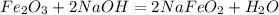 Fe_{2} O_{3} +2NaOH=2NaFe O_{2} + H_{2} O
