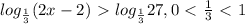 log_{ \frac{1}{3} } (2x-2)\ \textgreater \ log_{ \frac{1}{3} } 27, 
0\ \textless \ \frac{1}{3} \ \textless \ 1