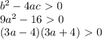b^2-4ac\ \textgreater \ 0\\
9a^2-16\ \textgreater \ 0\\
(3a-4)(3a+4)\ \textgreater \ 0\\