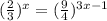 ( \frac{2}{3}) ^{x} = ( \frac{9}{4} )^{3x-1}


