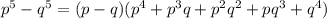 p^{5}- q^{5} = (p-q)( p^{4}+ p^{3}q+ p^{2} q^{2}+p q^{3}+ q^{4} )
