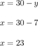 x=30-y \\ \\ x=30-7 \\ \\ x=23
